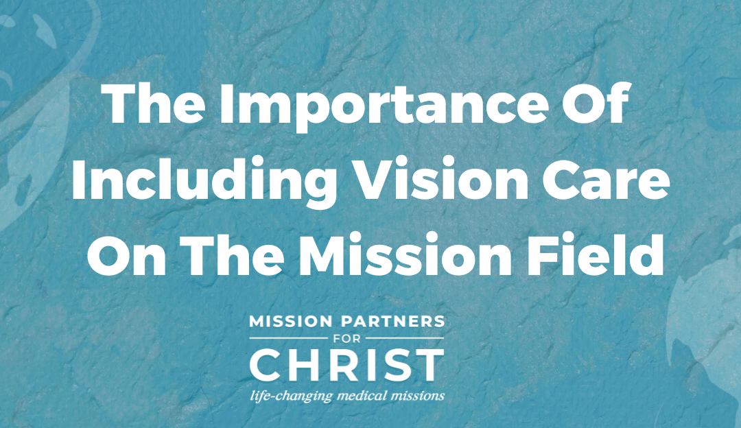 The Importance Of Including Vision Care On The Mission Field