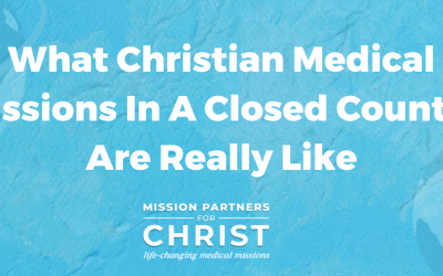 What Christian Medical Missions in a Closed Country Are Really Like