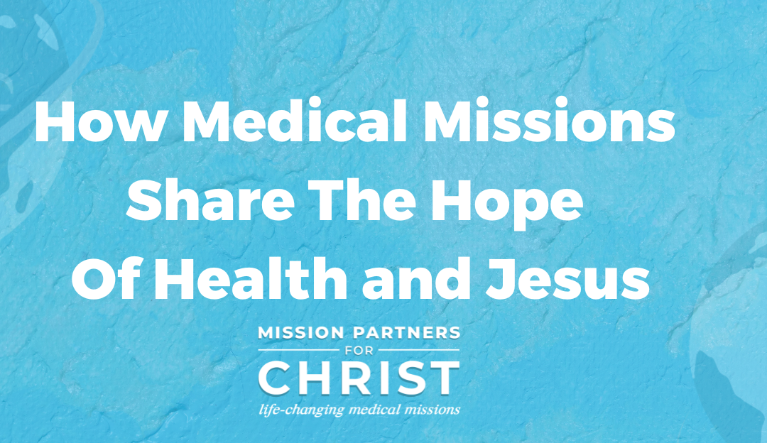 How Medical Missions Share The Hope of Health And Jesus