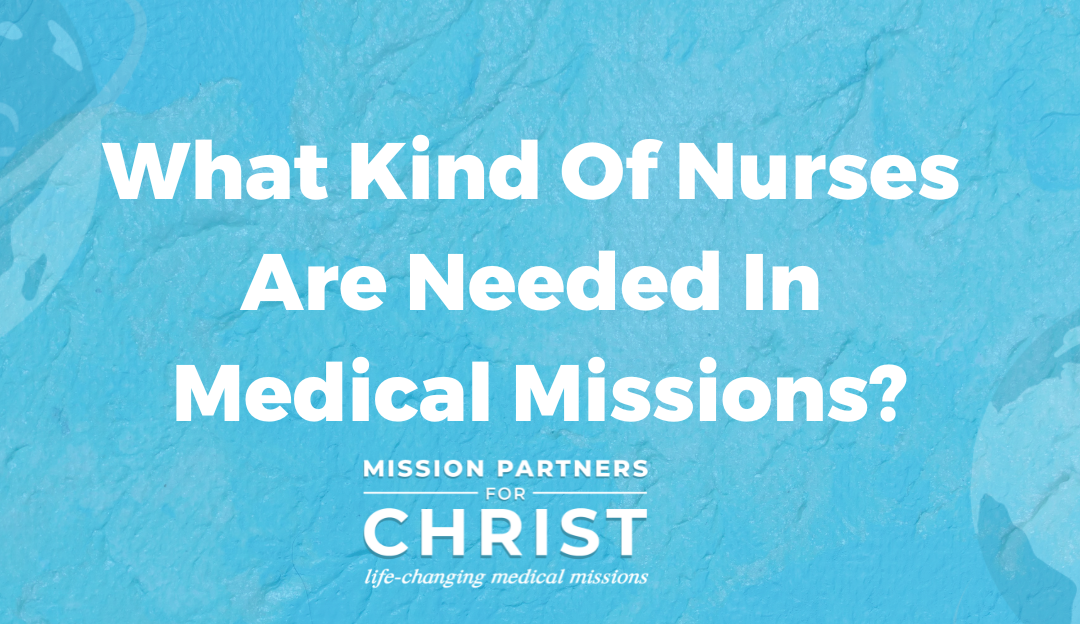 What Kind Of Nurses Are Needed In Medical Missions?