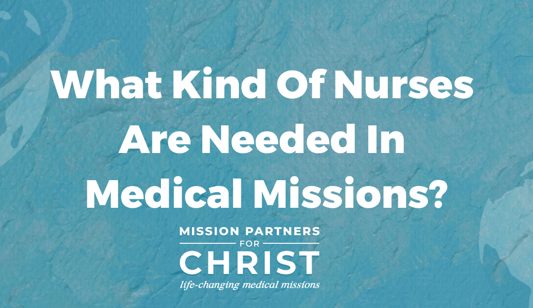 What Kind Of Nurses Are Needed In Medical Missions?