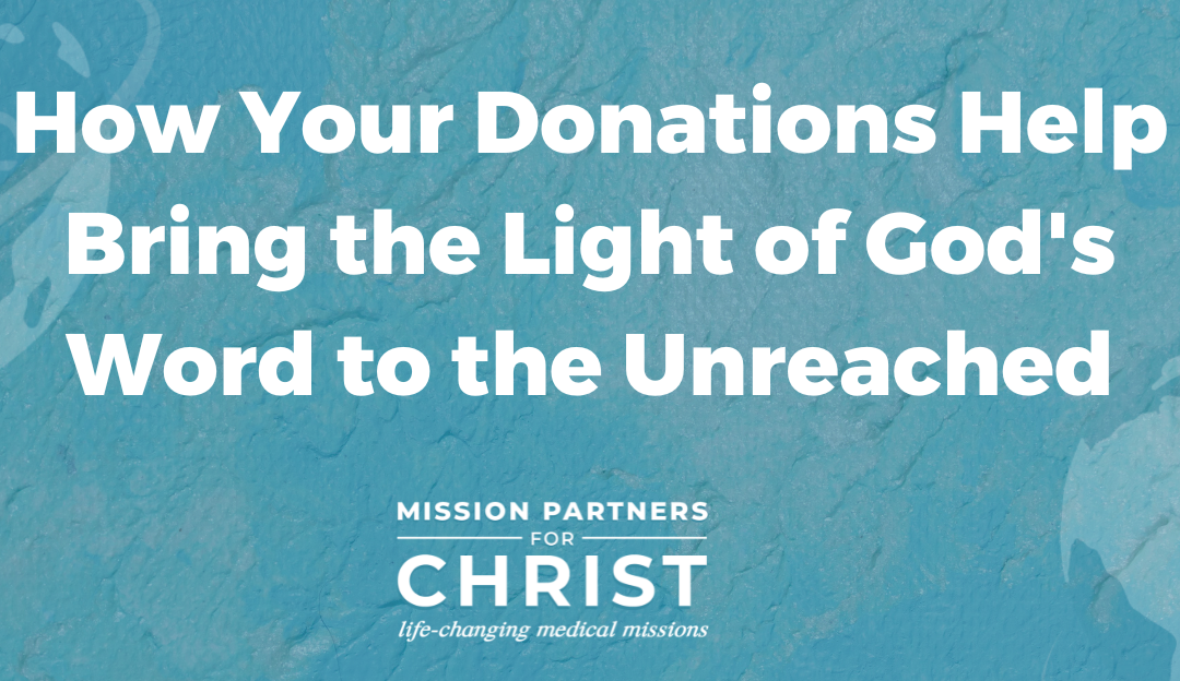 How Your Donations Help Bring the Light of God’s Word to the Unreached