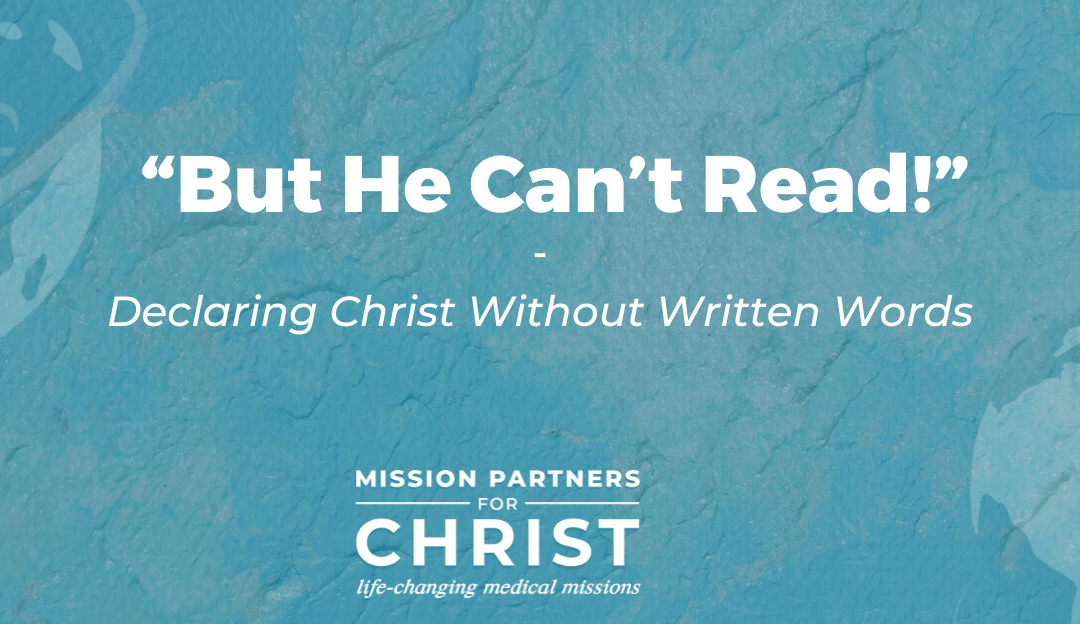 “But He Can’t Read!” – Declaring Christ Without Written Words