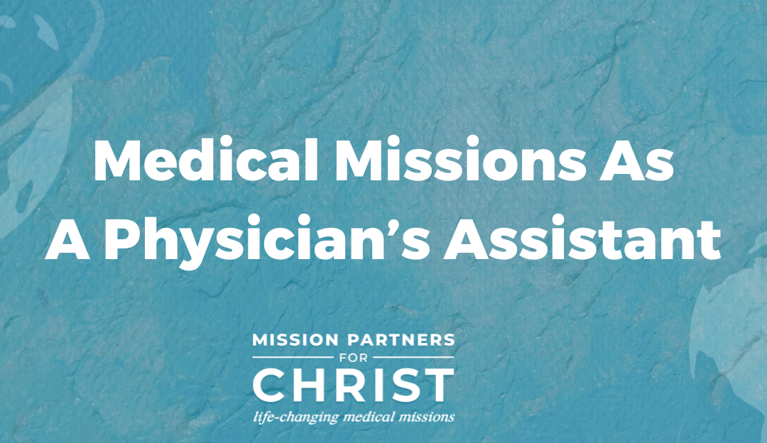 Medical Missions As A Physician's Assistant