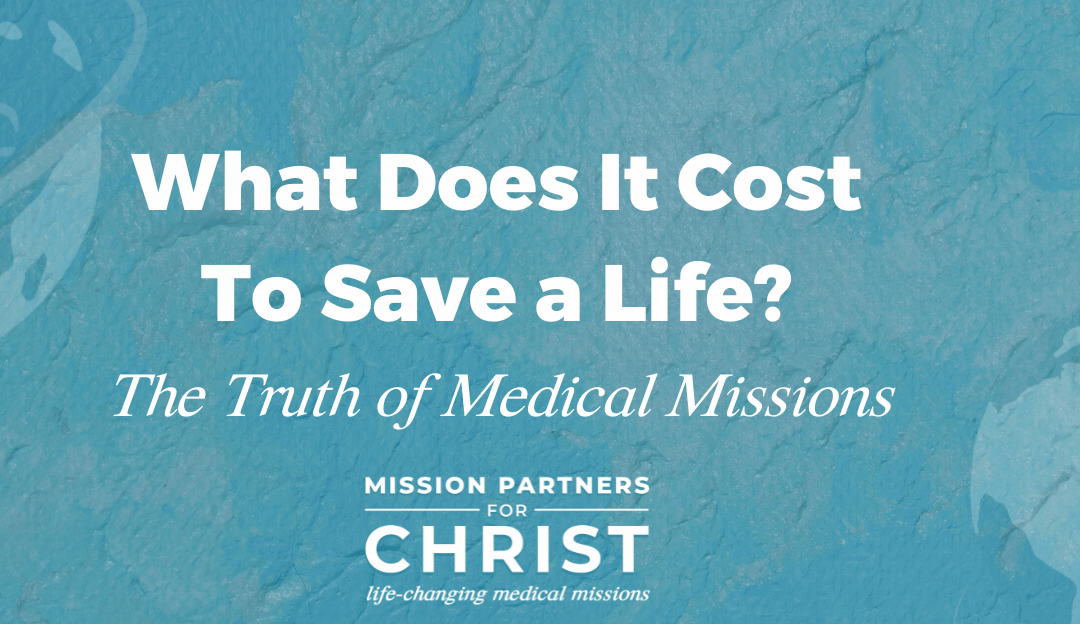 What Does It Cost to Save a Life? The Truth About Medical Missions
