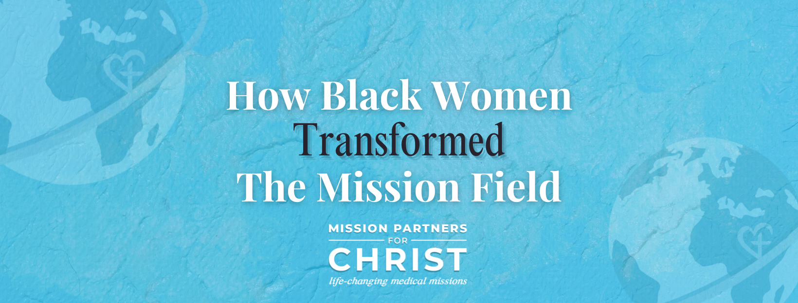 How Black Women Transformed The Mission Field